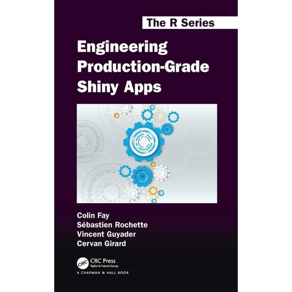 Chapman & Hall/CRC the R Engineering Production-Grade Shiny Apps, (Hardcover)