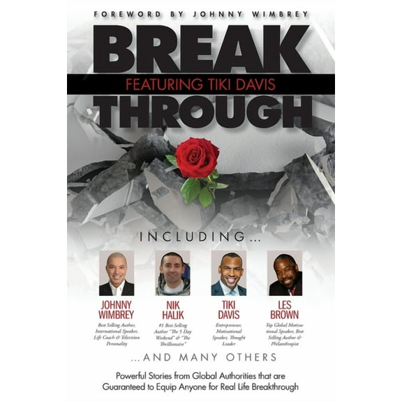 Break Through Featuring Tiki Davis: Powerful Stories from Global Authorities that are Guaranteed to Equip Anyone for Real Life Breakthroughs (Paperback)