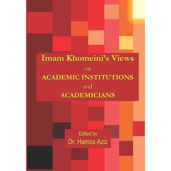 Imam Khomeini's Views on Academic Institutions and Academicians, (Paperback)