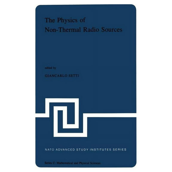 NATO Science Series C: The Physics of Non-Thermal Radio Sources: Proceedings of the NATO Advance Study Institute Held in Urbino, Italy, June 29, Book 28, (Paperback)