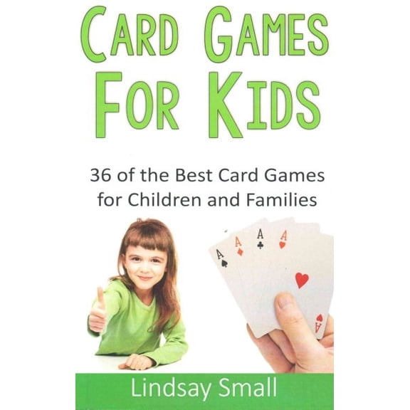 Card Games for Kids: 36 of the Best Card Games for Children and Families (Paperback)