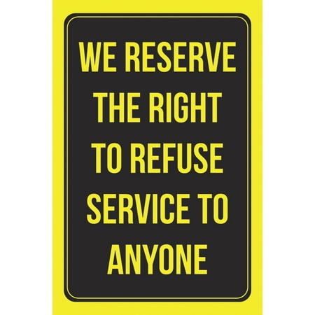 Store Card Customer Service We Reserve The Right To Refuse Service To Anyone Business Store Employee Customer Wall Window Bright Word Print Sign ()