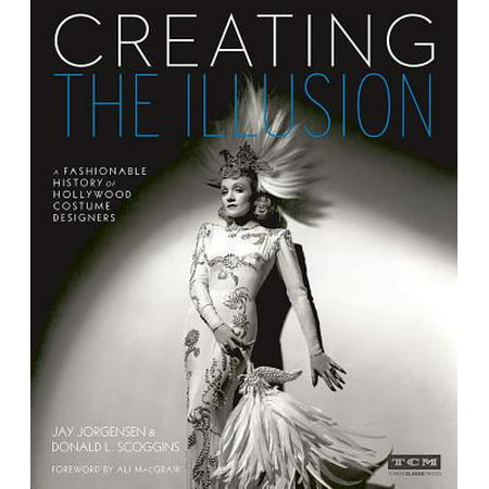 Creating the Illusion : A Fashionable History of Hollywood Costume Designers