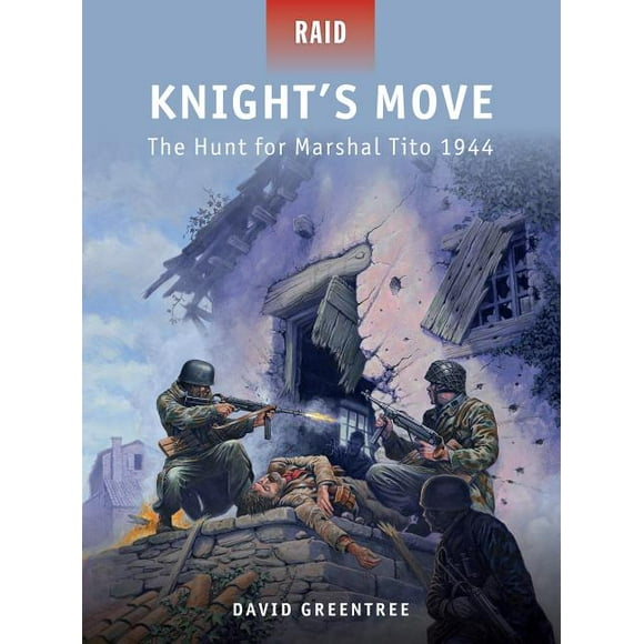 Raid: Knights Move : The Hunt for Marshal Tito 1944 (Paperback)