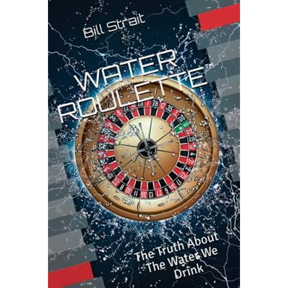 Pre-Owned Water Roulette : The Truth About the Water We Drink