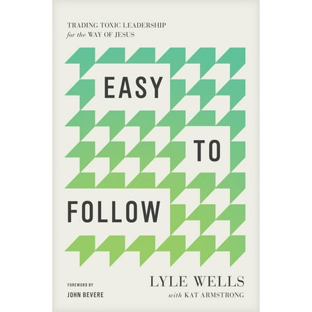 Easy to Follow: Trading Toxic Leadership for the Way of Jesus, (Paperback)