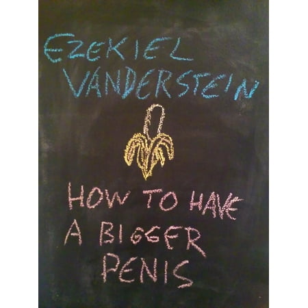 How To Have A Bigger Penis - eBook (Best Way To Make My Penis Bigger)