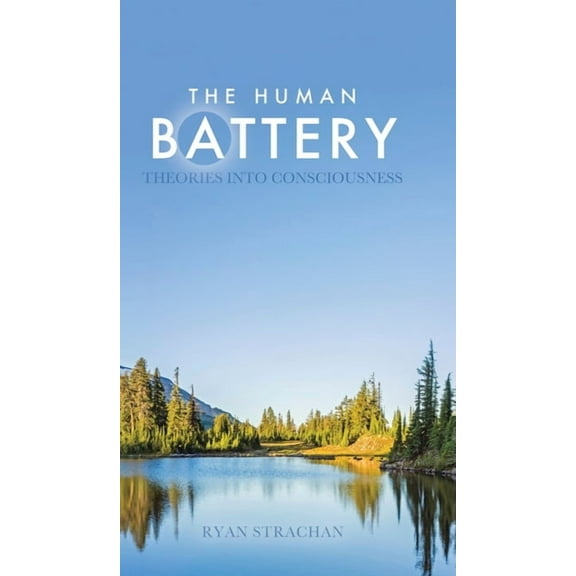 The Human Battery: Theories into Consciousness, (Hardcover)