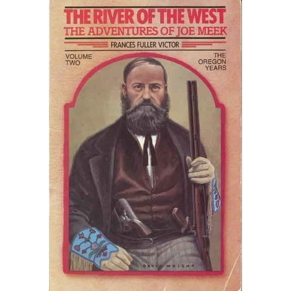Pre-Owned The River of the West: The Adventures of Joe Meek: Volume Two: The Oregon Years (Classics of the Fur Trade Series), 9780878421794, 0878421793, Paperback,