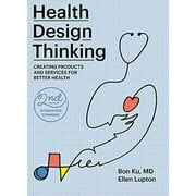 Health Design Thinking, second edition : Creating Products and Services for Better Health (Paperback)