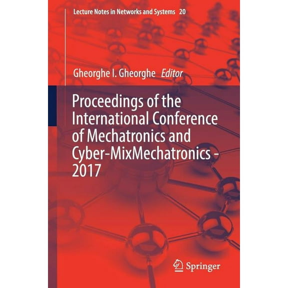 Lecture Notes in Networks and Systems Proceedings of the International Conference of Mechatronics and Cyber-Mixmechatronics - 2017, Book 20, (Paperback)