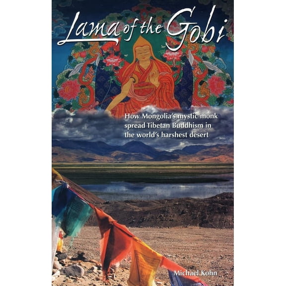 Lama of the Gobi : How Mongolia's Mystic Monk Spread Tibetan Buddhism in the World's Harshest Desert (Paperback)