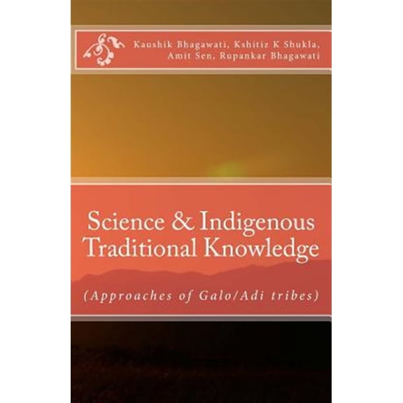 Pre-Owned Science & Indigenous Traditional Knowledge : Approaches of Galo/Adi Tribes