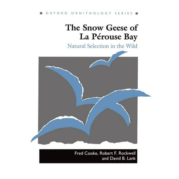 Oxford Ornithology The Snow Geese of La Perouse Bay: Natural Selection in the Wild, Book 4, (Hardcover)