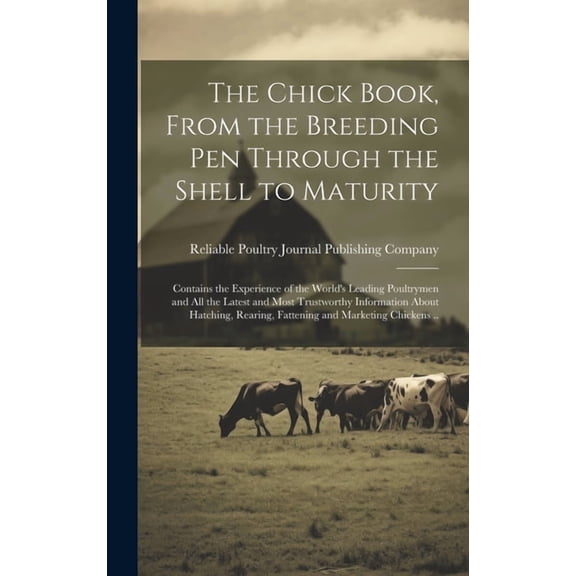 The Chick Book, From the Breeding pen Through the Shell to Maturity; Contains the Experience of the World's Leading Poul, (Hardcover)