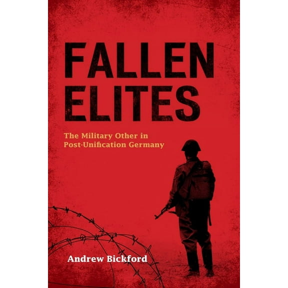 Fallen Elites: The Military Other in Post-Unification Germany, (Hardcover)