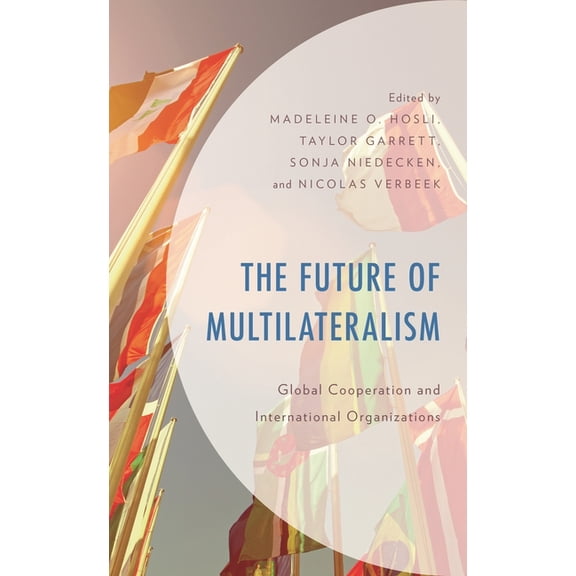 Future of Multilateralism: Global Cooperation and International Organizations, (Paperback)