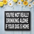 thumbnail image 3 of JennyGems Funny Dog Signs, Dog Decor, You’re Not Really Drinking Alone If Your Dog Is Home, Funny Dog Gifts, 8x6 Inch Wood Sign, Dog Sign, Dog Gifts, Dog Mom Dog Dad Presents, 3 of 9