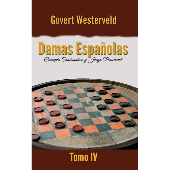 Damas Españolas: Concepto combinativo y Juego posicional. Tomo IV, (Hardcover)