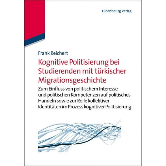 Kognitive Politisierung Bei Studierenden Mit Türkischer Migrationsgeschichte: Zum Einfluss Von Politischem Interesse Und, (Paperback)