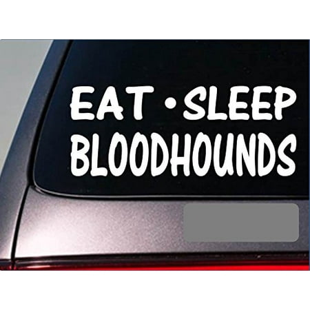 Eat Sleep Bloodhounds Sticker *G798* 8
