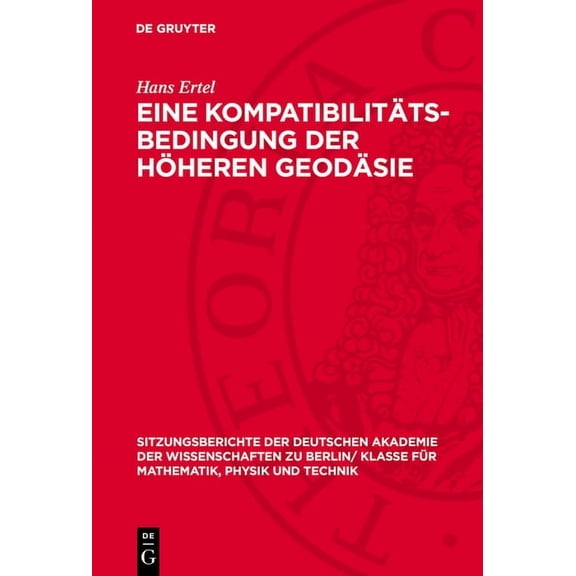 Sitzungsberichte der Deutschen Akademie Eine KompatibilitÃ¤ts-Bedingung Der HÃ¶heren GeodÃ¤sie, Book 1956, (Hardcover)