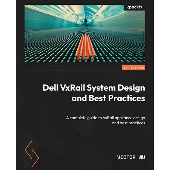 Dell VxRail System Design and Best Practices: A complete guide to VxRail appliance design and best practices, (Paperback)