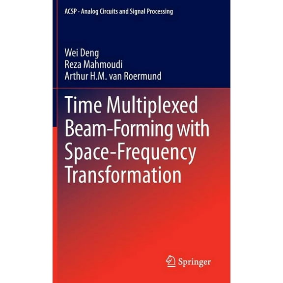 Analog Circuits and Signal Processing Time Multiplexed Beam-Forming with Space-Frequency Transformation, (Hardcover)