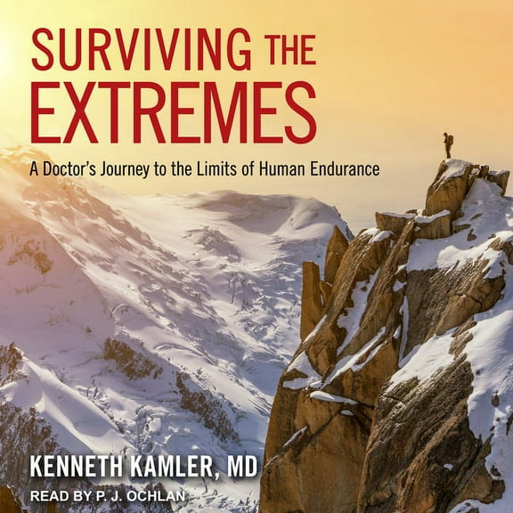 Surviving the Extremes: A Doctor's Journey to the Limits of Human Endurance (Audiobook)