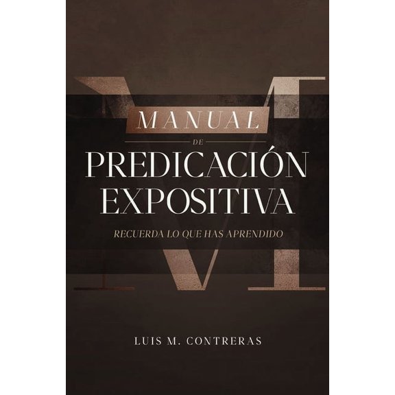 Manual de Predicación Expositiva: Recuerda Lo Que Has Aprendido, (Paperback)