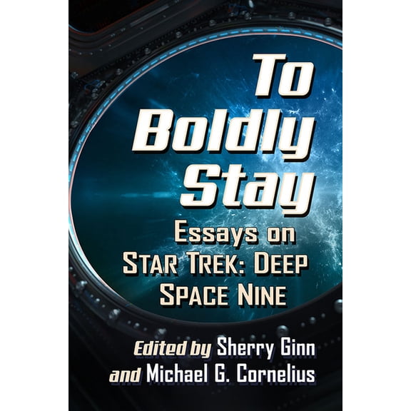 To Boldly Stay: Essays on Star Trek: Deep Space Nine, (Paperback)