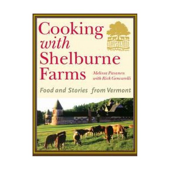 Pre-Owned Cooking with Shelburne Farms: Food and Stories from Vermont (Hardcover) 067001835X 9780670018352