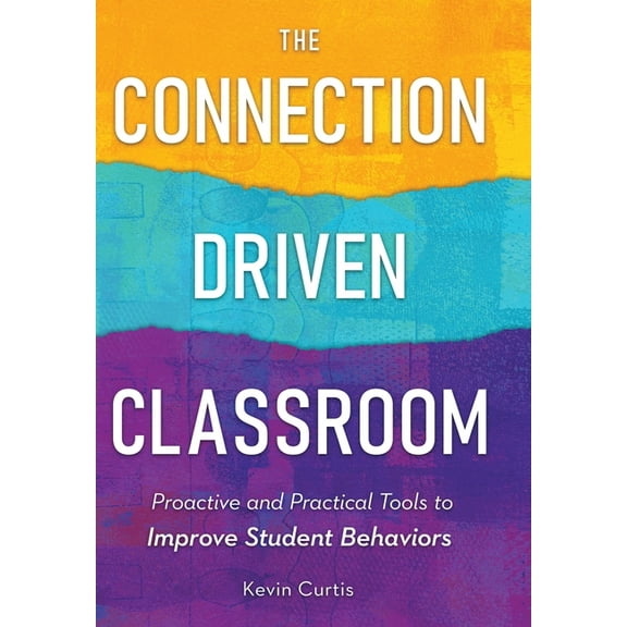 The Connection-Driven Classroom: Proactive and Practical Tools to Improve Student Behaviors, (Hardcover)