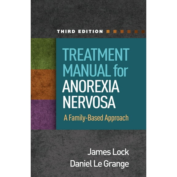 Treatment Manual for Anorexia Nervosa: A Family-Based Approach, (Paperback)