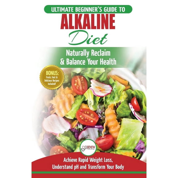 Alkaline Diet: The Ultimate Beginner's Alkaline Diet Food Guide to Naturally Reclaim & Balance Your Health, Achieve Rapi, (Paperback)
