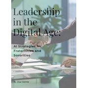Leadership in the Digital Age: AI Strategies for Fraternities and Sororities: Unlock the potential of AI to reshape and , (Hardcover)