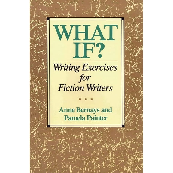 What If?: Writing Exercises for Fiction Writers, (Paperback)
