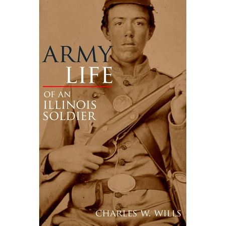Army Life of an Illinois Soldier: Including Sherman’s March to the Sea (Annotated) -