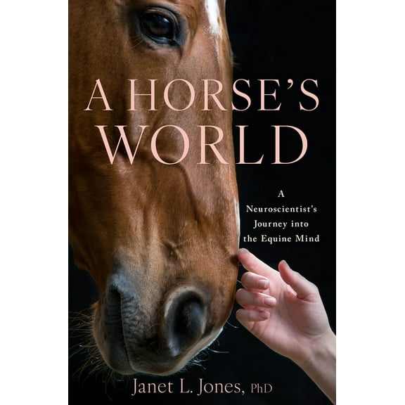 A Horse's World: A Neuroscientist's Journey Into the Equine Mind, (Hardcover)