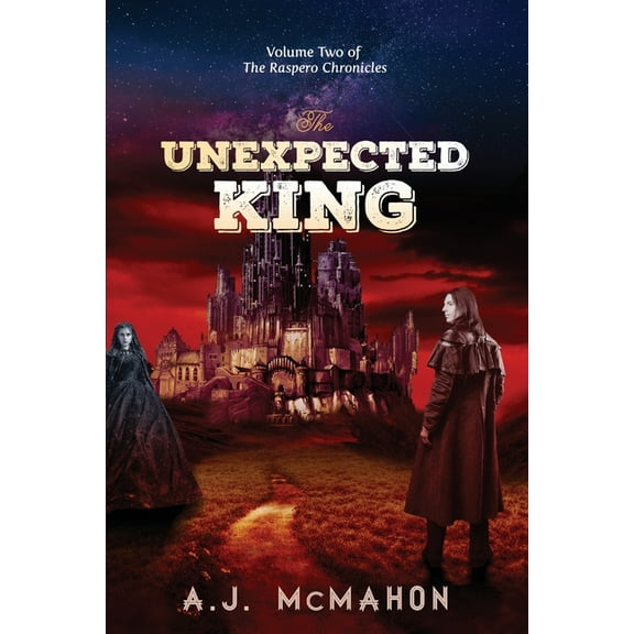 Raspero Chronicles The Unexpected King: Volume Two of the Raspero Chronicles, Book 2, (Paperback)