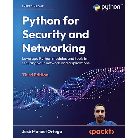 Pre-Owned Python for Security and Networking - Third Edition: Leverage Python modules and tools in securing your network and applications (Paperback) 1837637555 9781837637553