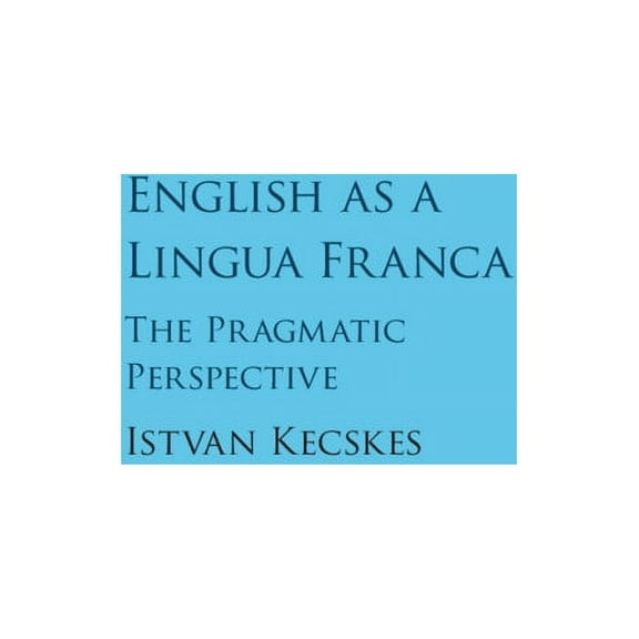 English as a Lingua Franca: The Pragmatic Perspective, (Hardcover)