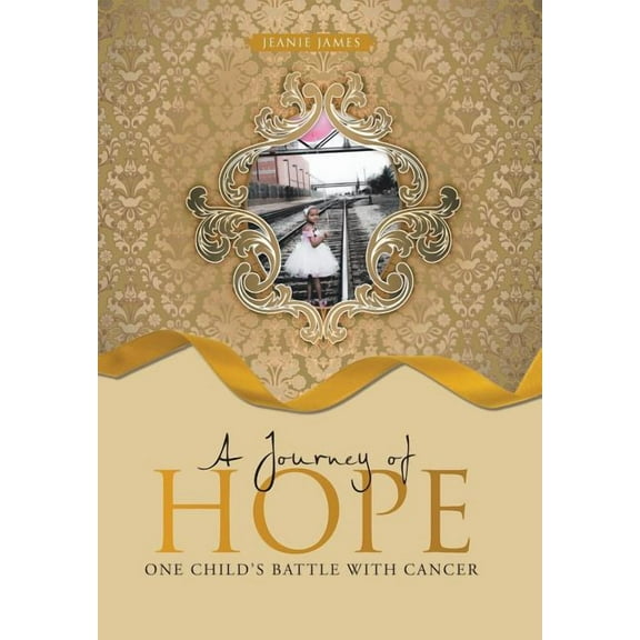 A Journey of Hope: One Child's Battle with Cancer, (Hardcover)