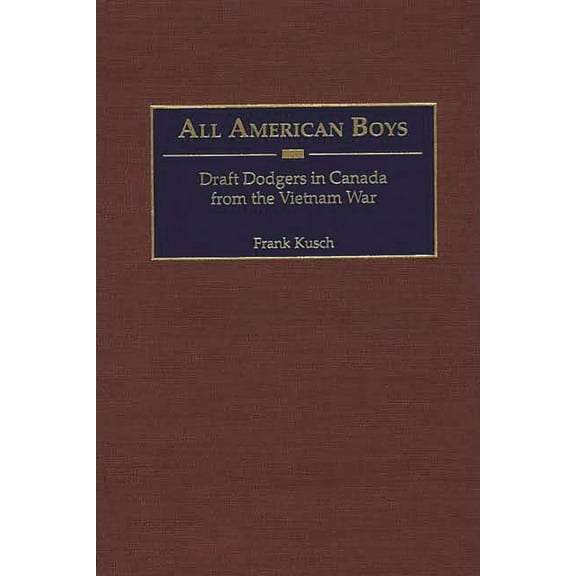 All American Boys: Draft Dodgers in Canada from the Vietnam War, (Hardcover)