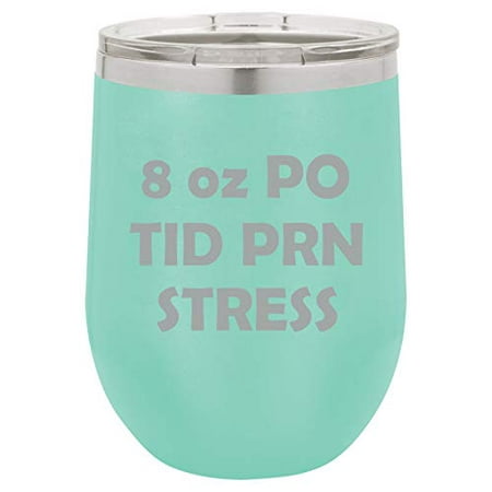 

12 oz Double Wall Vacuum Insulated Stainless Steel Stemless Wine Tumbler Glass Coffee Travel Mug With Lid 8 oz PO TID PRN Stress Nurse (Teal)