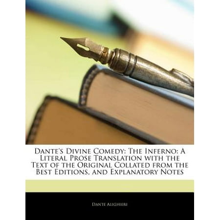 Dante's Divine Comedy : The Inferno: A Literal Prose Translation with the Text of the Original Collated from the Best Editions, and (Best Translation Of Inferno)