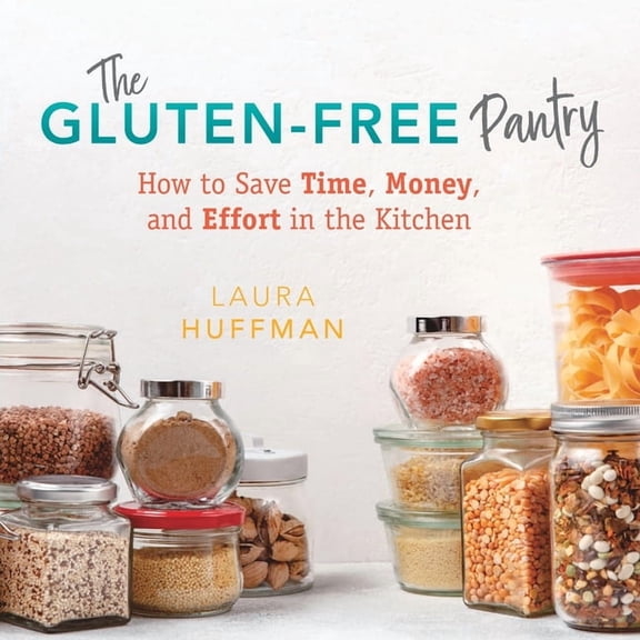 The Gluten-Free Pantry: How to Save Time, Money, and Effort in the Kitchen, (Paperback)