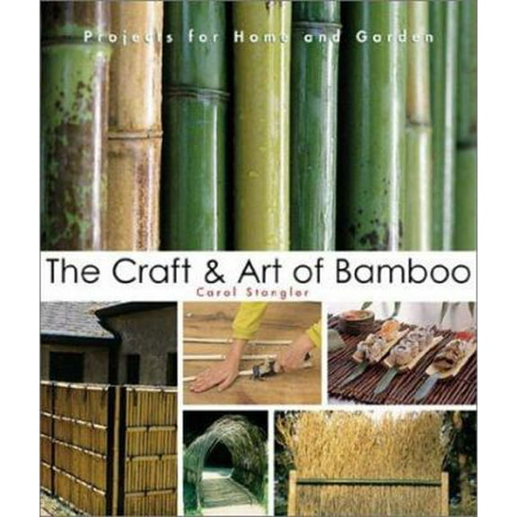 Pre-Owned The Craft & Art of Bamboo: 30 Elegant Projects to make for Home and Garden (Hardcover) 1579901913 9781579901912