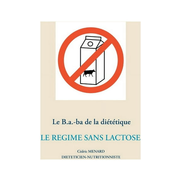 Le B.a.-ba de la diÃ©tÃ©tique du rÃ©gime sans lactose, (Paperback)