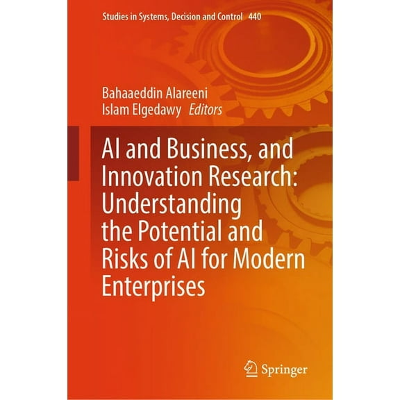 Studies in Systems, Decision and Control AI and Business, and Innovation Research: Understanding the Potential and Risks of AI for Modern Enterprises, Book 440, (Hardcover)